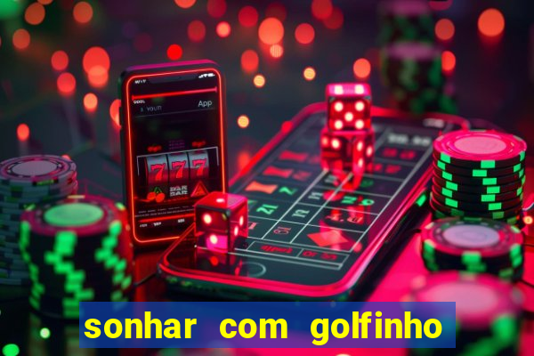 sonhar com golfinho jogo do bicho